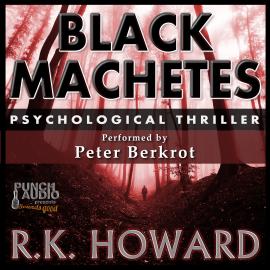 Hörbuch Black Machetes (Unabridged)  - Autor R.K. Howard   - gelesen von Peter Berkrot