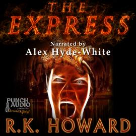 Hörbuch The Express (Unabridged)  - Autor R.K. Howard   - gelesen von Alex Hyde-White