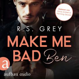 Hörbuch Make me bad - Ben - Handsome Heroes, Band 4 (Ungekürzt)  - Autor R.S. Grey   - gelesen von Schauspielergruppe