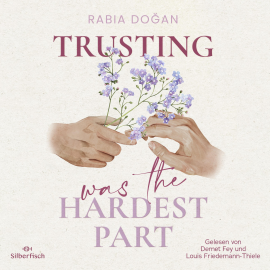Hörbuch Hardest Part 2: Trusting Was The Hardest Part  - Autor Rabia Doğan   - gelesen von Schauspielergruppe