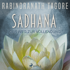 Hörbuch SADHANA - Der Weg zur Vollendung  - Autor Rabindranath Tagore   - gelesen von Hans Eckardt