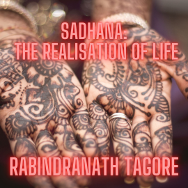 Hörbuch Sadhana, the Realisation of Life  - Autor Rabindranath Tagore   - gelesen von John Stanbridge