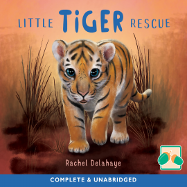 Hörbuch Little Tiger Rescue  - Autor Rachel Delahaye   - gelesen von Helen Keeley