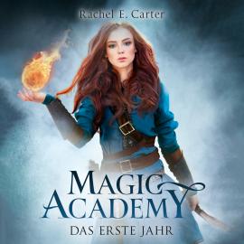 Hörbuch Das erste Jahr - Magic Academy, Band 1 (ungekürzt)  - Autor Rachel E. Carter   - gelesen von Pia-Rhona Saxe