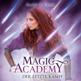 Hörbuch Der letzte Kampf - Magic Academy, Band 4 (ungekürzt)  - Autor Rachel E. Carter   - gelesen von Pia-Rhona Saxe