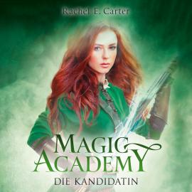 Hörbuch Die Kandidatin - Magic Academy, Band 3 (ungekürzt)  - Autor Rachel E. Carter   - gelesen von Pia-Rhona Saxe