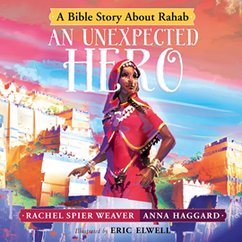 Hörbuch An Unexpected Hero - A Bible Story About Rahab (Called and Courageous Girls 4)  - Autor Rachel Spier Weaver;Anna Haggard   - gelesen von Marnye Young