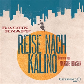 Hörbuch Reise nach Kalino  - Autor Radek Knapp   - gelesen von Markus Boysen