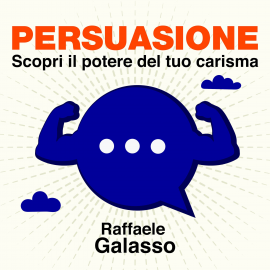 Hörbuch Persuasione - Scopri il potere del tuo carisma  - Autor Raffaele Galasso   - gelesen von Raffaele Galasso