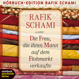 Hörbuch Die Frau, die ihren Mann auf dem Flohmarkt verkaufte  - Autor Rafik Schami   - gelesen von Rafik Schami