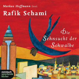 Hörbuch Die Sehnsucht der Schwalbe  - Autor Rafik Schami   - gelesen von Schauspielergruppe