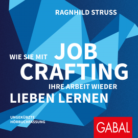 Hörbuch Wie Sie mit Job Crafting Ihre Arbeit wieder lieben lernen  - Autor Ragnhild Struss   - gelesen von Janna Ambrosy