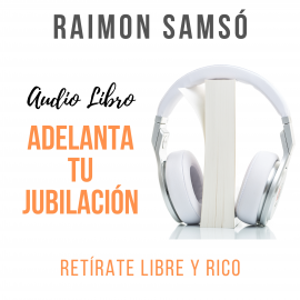 Hörbuch Adelanta tu Jubilación  - Autor Raimon Samsó   - gelesen von Alfonso Sales