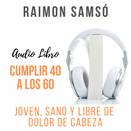 Hörbuch Cumplir 40 a los 60  - Autor Raimon Samsó   - gelesen von Alfonso Sales