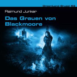 Hörbuch Dreamland Grusel, Folge 53: Das Grauen von Blackmoore  - Autor Raimund Junker   - gelesen von Schauspielergruppe