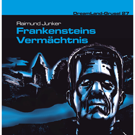 Hörbuch Frankensteins Vermächtnis (Dreamland Grusel 27)  - Autor Raimund Junker   - gelesen von Schauspielergruppe