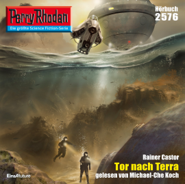 Hörbuch Perry Rhodan 2576: Tor nach Terra  - Autor Rainer Castor   - gelesen von Michael-Che Koch