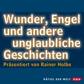 Hörbuch Wunder, Engel und andere unglaubliche Geschichten  - Autor Rainer Holbe   - gelesen von Rainer Holbe