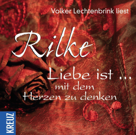Hörbuch Liebe ist ... mit dem Herzen zu denken  - Autor Rainer M. Rilke   - gelesen von Volker Lechtenbrink