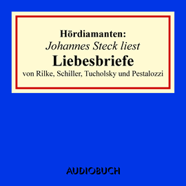 Hörbuch Hördiamanten: Liebesbriefe von Rilke, Schiller, Tucholsky und Pestalozzi  - Autor Rainer Maria Rilke;Kurt Tucholsky;Diverse Autoren   - gelesen von Johannes Steck