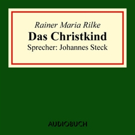 Hörbuch Das Christkind  - Autor Rainer Maria Rilke   - gelesen von Johannes Steck