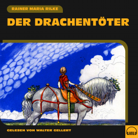 Hörbuch Der Drachentöter  - Autor Rainer Maria Rilke   - gelesen von Walter Gellert