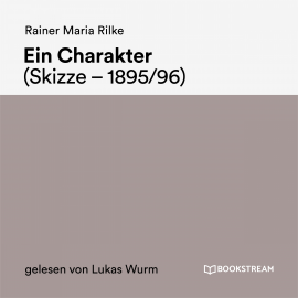 Hörbuch Ein Charakter  - Autor Rainer Maria Rilke   - gelesen von Lukas Wurm