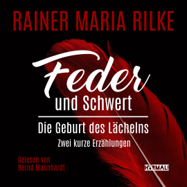 Hörbuch Feder und Schwert. Die Geburt des Lächelns  - Autor Rainer Maria Rilke   - gelesen von Bernd Mannhardt