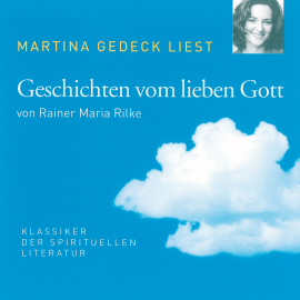 Hörbuch Geschichten vom lieben Gott  - Autor Rainer Maria Rilke   - gelesen von Martina Gedeck