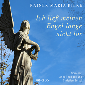 Hörbuch Ich ließ meinen Engel lange nicht los  - Autor Rainer Maria Rilke   - gelesen von Schauspielergruppe