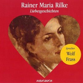 Hörbuch Liebesgeschichten  - Autor Rainer Maria Rilke   - gelesen von Wolf Frass