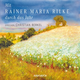 Hörbuch Mit Rainer Maria Rilke durch das Jahr  - Autor Rainer Maria Rilke   - gelesen von Christian Berkel