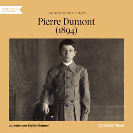 Hörbuch Pierre Dumont - 1894 (Ungekürzt)  - Autor Rainer Maria Rilke   - gelesen von Stefan Demml