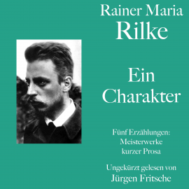 Hörbuch Rainer Maria Rilke: Ein Charakter. Fünf Erzählungen  - Autor Rainer Maria Rilke   - gelesen von Jürgen Fritsche