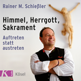 Hörbuch Himmel, Herrgott, Sakrament  - Autor Rainer Maria Schießler   - gelesen von Rainer Maria Schießler