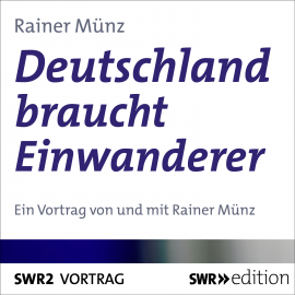 Hörbuch Deutschland braucht Einwanderer  - Autor Rainer Münz   - gelesen von Rainer Münz