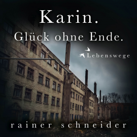 Hörbuch Karin. Glück ohne Ende.  - Autor Rainer Schneider   - gelesen von Rainer Schneider