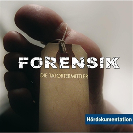 Hörbuch Forensik - Die Tatortermittler - Hördokumentation  - Autor Rainer Schnocks   - gelesen von Annette Dielentheis
