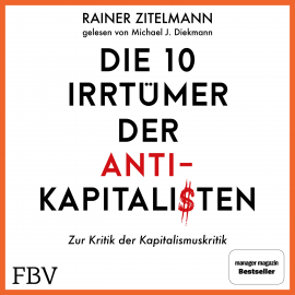 Hörbuch Die 10 Irrtümer der Antikapitalisten  - Autor Rainer Zitelmann   - gelesen von Michael J. Diekmann