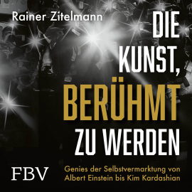 Hörbuch Die Kunst, berühmt zu werden  - Autor Rainer Zitelmann   - gelesen von Josef Vossenkuhl