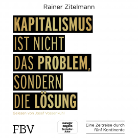 Hörbuch Kapitalismus ist nicht das Problem, sondern die Lösung  - Autor Rainer Zitelmann   - gelesen von Josef Vossenkuhl