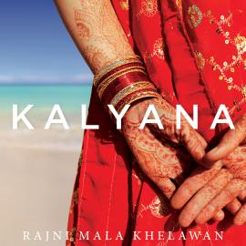 Hörbuch Kalyana (Unabridged)  - Autor Rajni Mala Khelawan   - gelesen von Saara Chaudry