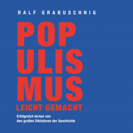 Hörbuch Populismus leicht gemacht  - Autor Ralf Grabuschnig   - gelesen von Ralf Grabuschnig