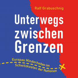 Hörbuch Unterwegs zwischen Grenzen  - Autor Ralf Grabuschnig   - gelesen von Ralf Grabuschnig