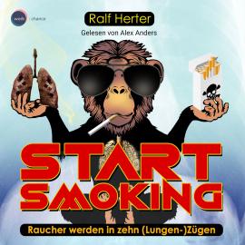 Hörbuch Start Smoking - Raucher werden in zehn (Lungen-)Zügen (ungekürzt)  - Autor Ralf Herter   - gelesen von Alex Anders