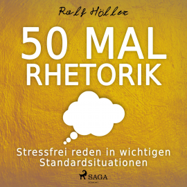 Hörbuch 50 mal Rhetorik - Stressfrei reden in wichtigen Standardsituationen (Ungekürzt)  - Autor Ralf Höller   - gelesen von Gabriela Zorn
