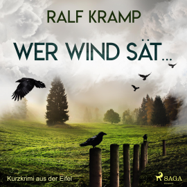 Hörbuch Wer Wind sät... - Kurzkrimi aus der Eifel (Ungekürzt)  - Autor Ralf Kramp   - gelesen von Ralf Kramp