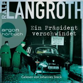 Hörbuch Ein Präsident verschwindet - Die Philipp-Gerber-Romane, Band 2 (Gekürzte Lesung)  - Autor Ralf Langroth   - gelesen von Johannes Steck