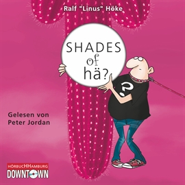 Hörbuch Shades of hä?  - Autor Ralf "Linus" Höke   - gelesen von Peter Jordan