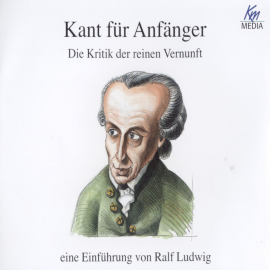 Hörbuch Kant für Anfänger: Die Kritik der reinen Vernunft  - Autor Ralf Ludwig   - gelesen von Martin Umbach